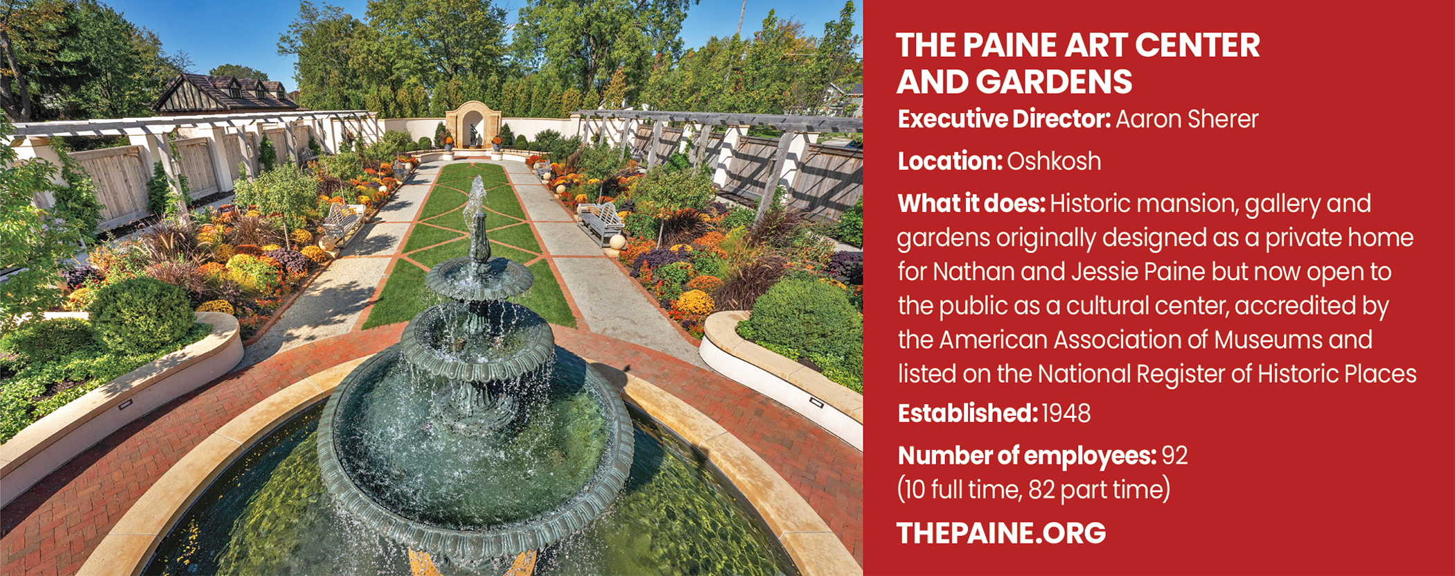The Paine Art Center and Gardens was initially known as the Paine Art Center and Arboretum; the property was always intended to showcase outdoor beauty as well as architecture, art and interior design. Following on the mansion’s theme, the Paine’s gardens are designed as “rooms” with hardscapes and plantings to look like rugs, says curator Sheila Glaske.